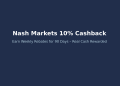 Get 10% Cashback for 90 Days at Nash Markets