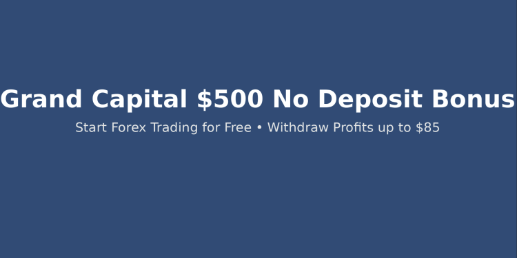 Grand Capital $500 No Deposit Bonus