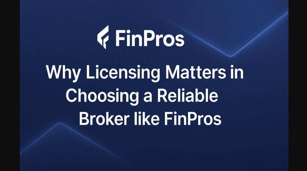 Why Licensing Matters in Choosing a Reliable Broker like FinPros.png