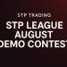 STP Trading STP League August Demo Contest